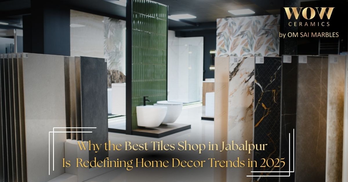 Read more about the article Why the Best Tiles Shop in Jabalpur Is Redefining Home Decor Trends in 2025